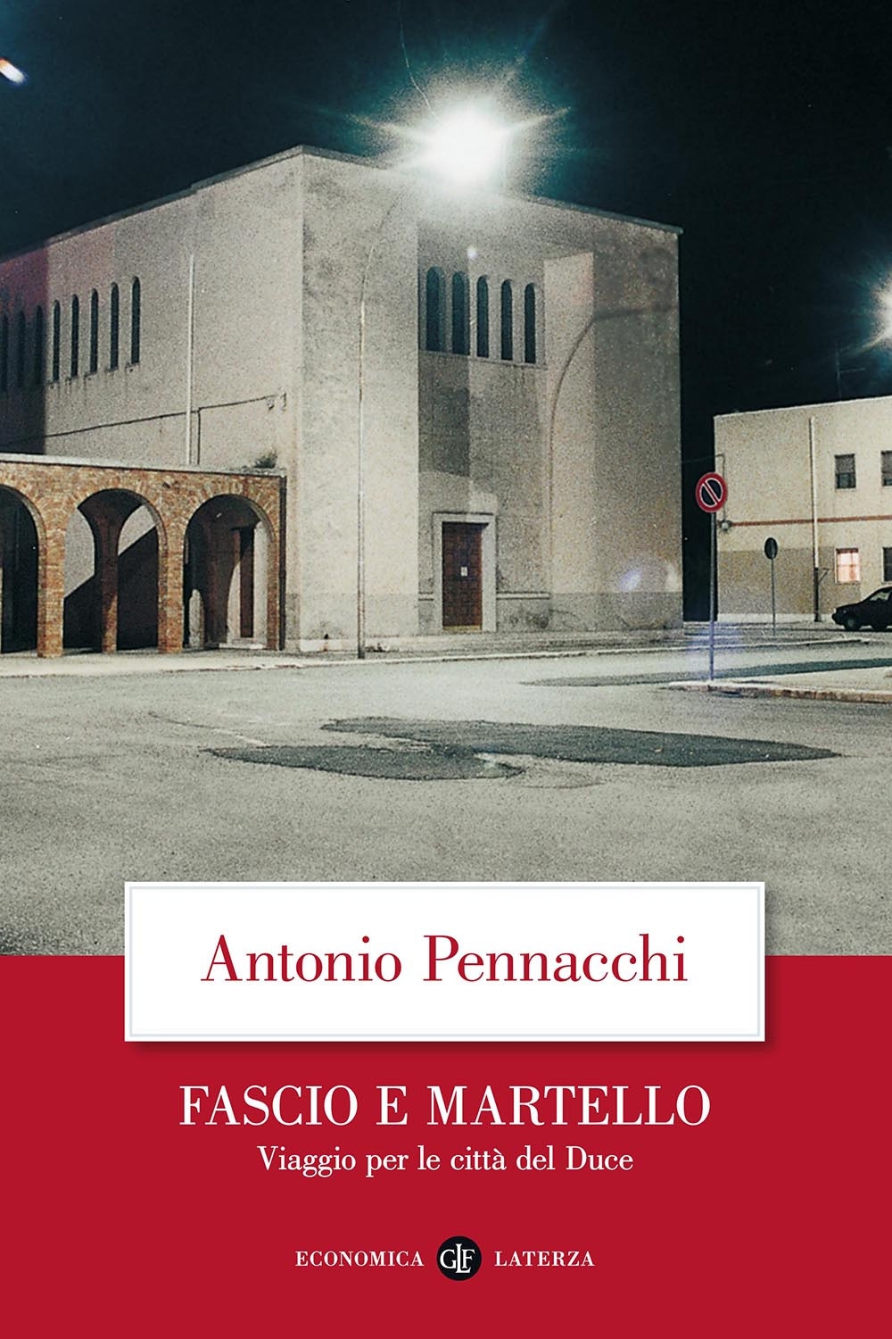 Fascio e martello. Viaggio per le città del Duce - Antonio Pennacchi