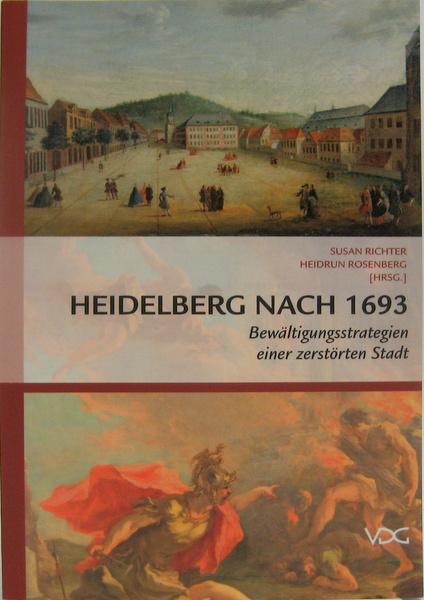 Heidelberg nach 1693. Bewältigungsstrategien einer zerstörten Stadt. - Richter, Susan und Heidrun (Hrsg.) Rosenberg