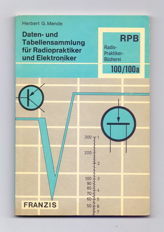 Daten- und Tabellensammlung für Radiopraktiker und Elektroniker. Zusammengestellt von Herbert G. Mende. Mit 61 z.T. bebilderten Tabellen und weiteren 38 Bildern. - Mende, Herbert G.