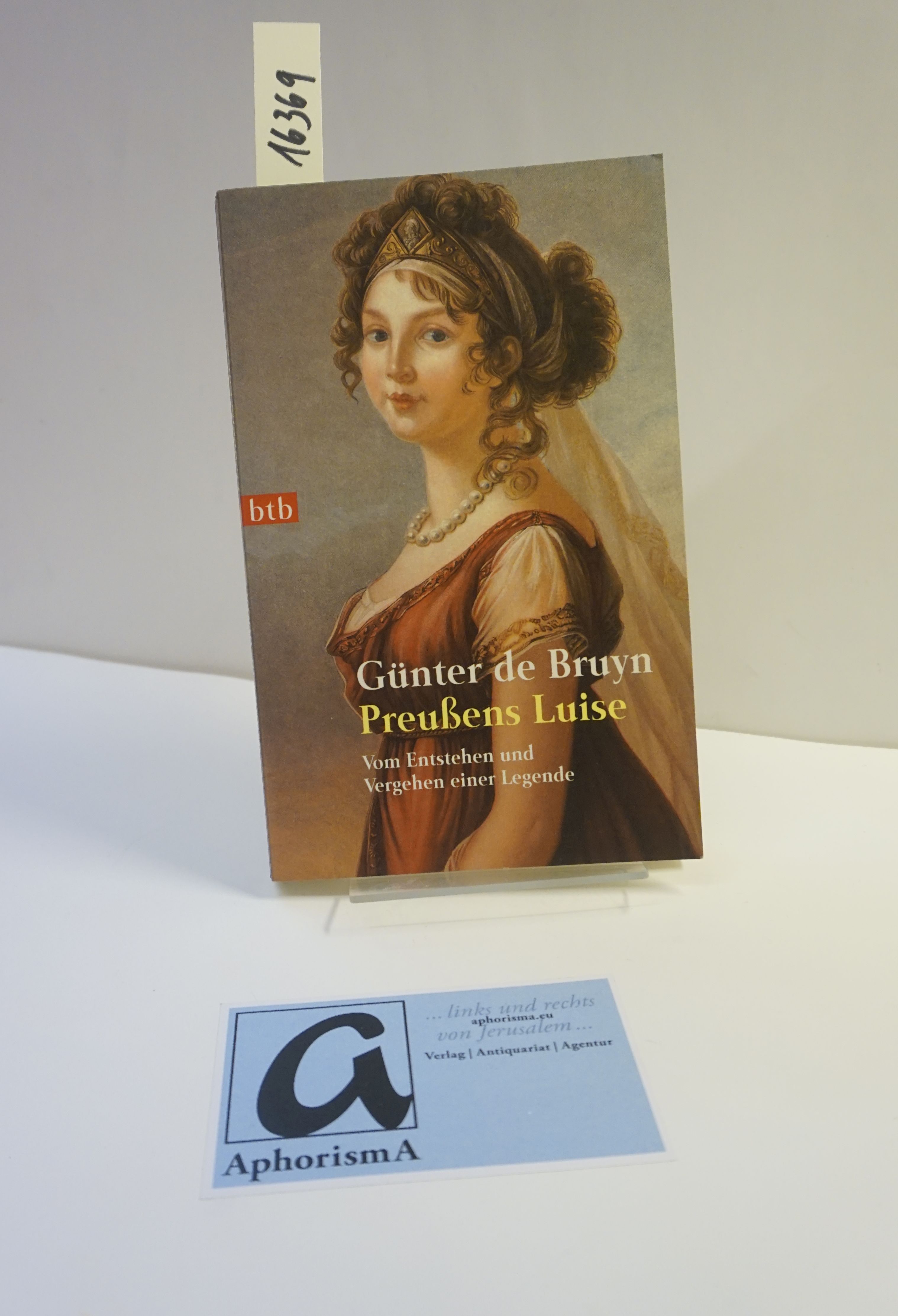 Preußens Luise. Vom Entstehen und Vergehen einer Legende. - de Bruyn, Günter