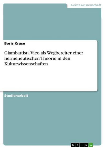 Giambattista Vico als Wegbereiter einer hermeneutischen Theorie in den Kulturwissenschaften - Boris Kruse