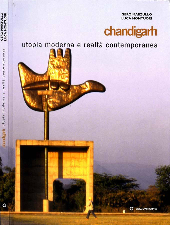 Chandigarh Utopia moderna e realtà contemporanea - Gero Marzullo E Luca Montuori