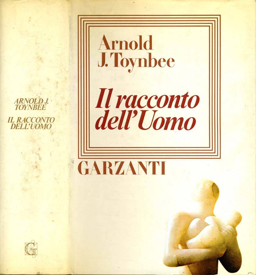 Il Racconto Dell'Uomo CRONACA DELL'INCONTRO DEL GENERE UMANO CON LA MADRE TERRA - Arnold J. Toynbee