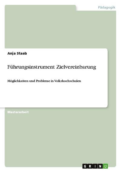 Führungsinstrument Zielvereinbarung : Möglichkeiten und Probleme in Volkshochschulen - Anja Staab