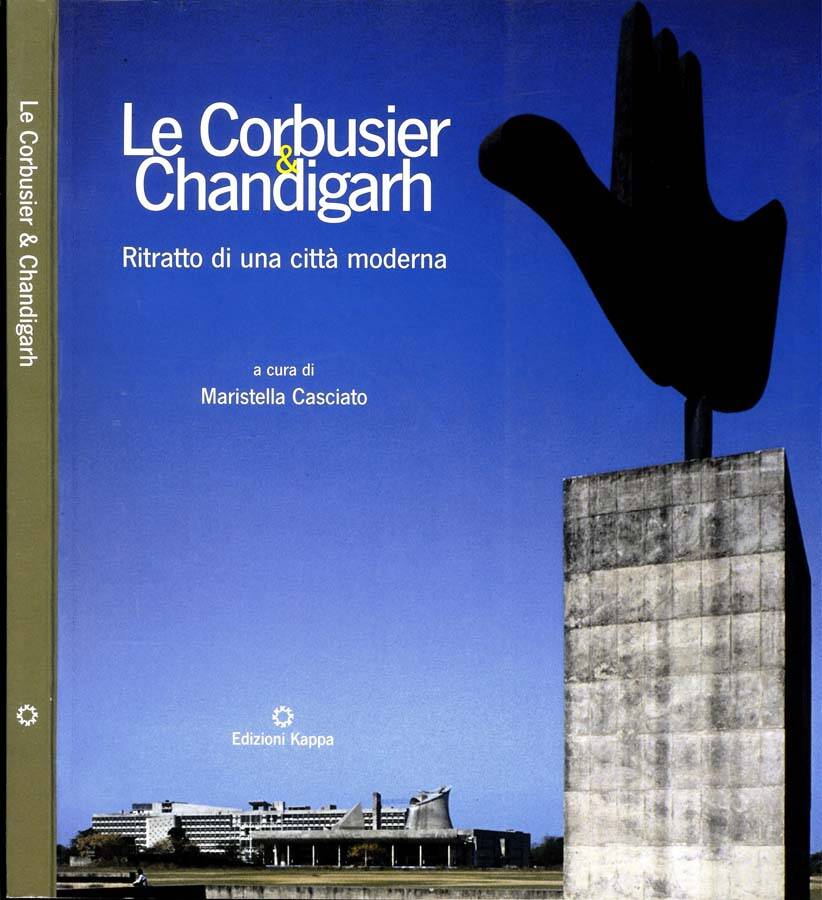 Le Corbusier Chandigarh ritratto di una città moderna - Marcella Casciato