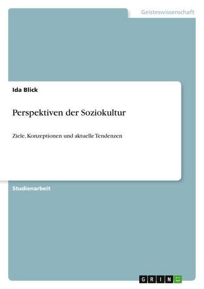 Perspektiven der Soziokultur : Ziele, Konzeptionen und aktuelle Tendenzen - Ida Blick