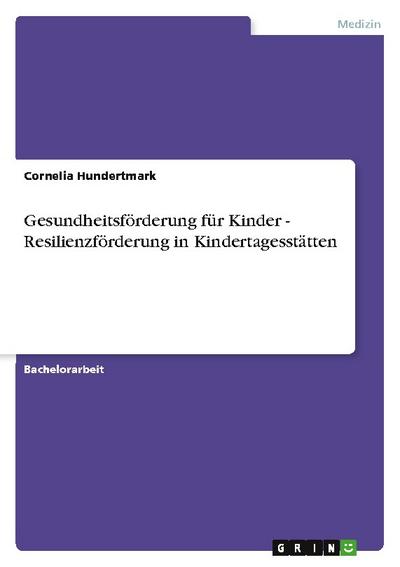 Gesundheitsförderung für Kinder - Resilienzförderung in Kindertagesstätten - Cornelia Hundertmark
