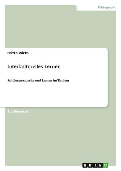 Interkulturelles Lernen : Schüleraustausche und Lernen im Tandem - Britta Wirth