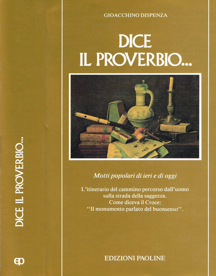 DICE IL PROVERBIO MOTTI POPOLARI DI IERI E DI OGGI - GIOACCHINO DISPENZA