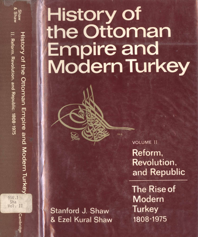 History of the Ottoman Empire and Modern Turkey (volume II) Reform, revolution, and Republic - The Rise of Modern Turkey 1808 - 1975 - Stanford J. Shaw - Ezel Kural Shaw
