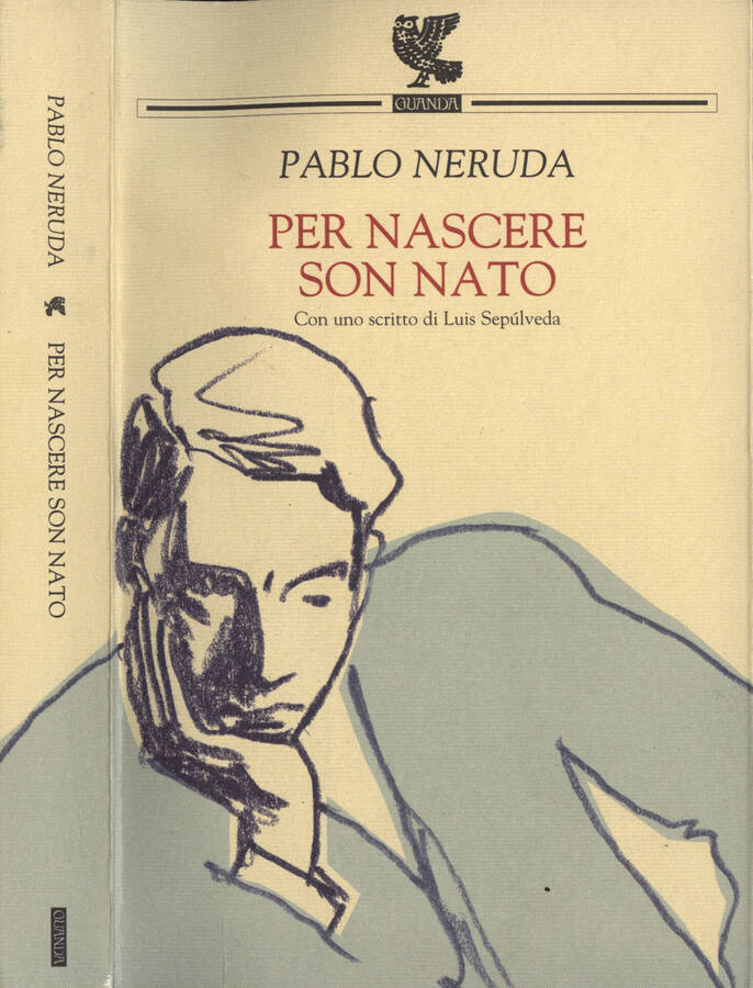 Per nascere son nato - Pablo Neruda