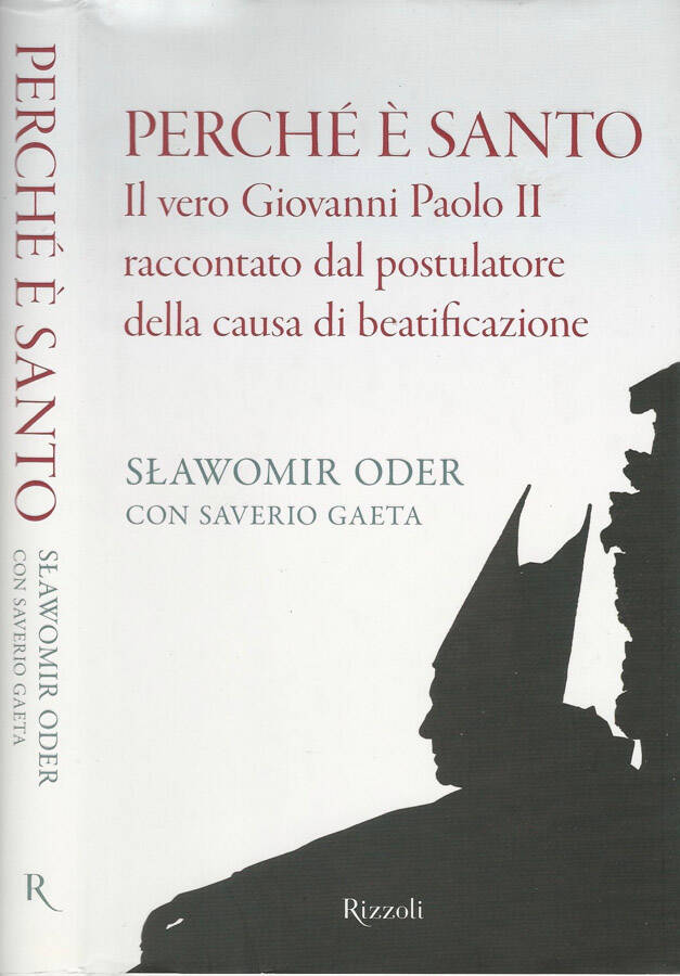 Perché è santo il vero Giovanni Paolo II raccontato dal postulatore della causa di beatificazione - Slawomir Oder, Saverio Gaeta