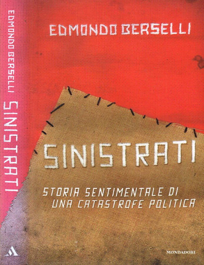 SINISTRATI STORIA SENTIMENTALE DI UNA CATASTROFE POLITICA - EDMONDO BERSELLI