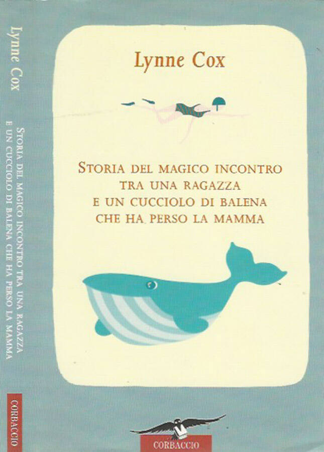 Storia del magico incontro tra una ragazza e un cucciolo di balena che ha perso la mamma - Lynne Cox