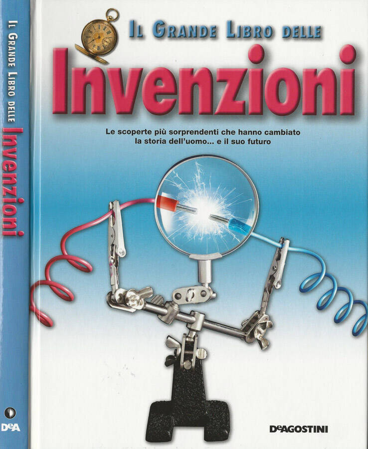 Il grande libro delle invenzioni Le scoperte più sorprendenti che hanno cambiato la storia dell'uomo.e il suo futuro - Annalisa Pomilio, testi di