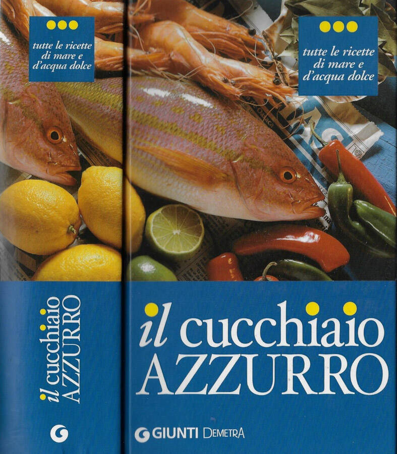 Il cucchiaio azzurro Tutte le ricette di mare e d'acqua dolce - AA.VV.