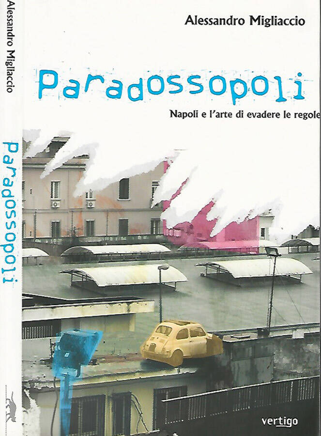 Paradossopoli. Napoli e l'arte di evadere le regole - Alessandro Migliaccio