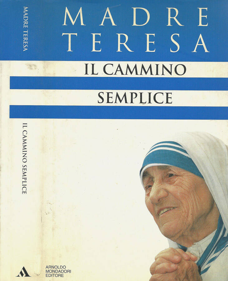 Il cammino semplice - Madre Teresa e Lucinda Vardey