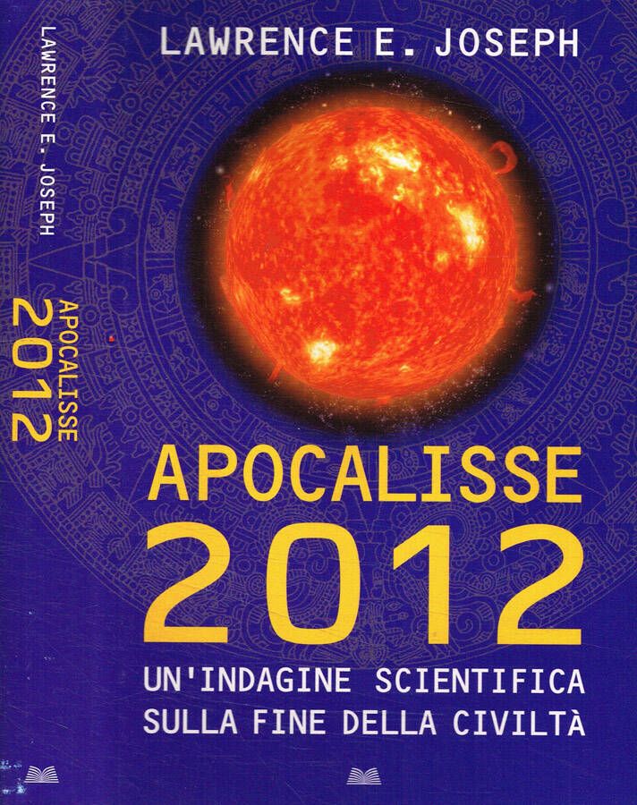 Apocalisse 2012 Un'indagine scientifica sulla fine della civiltà - Lawrence E.Joseph