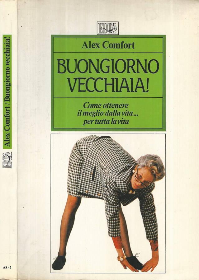 Buongiorno vecchiaia! Come ottenere il meglio dalla vita. per tutta la vita - Alex Comfort