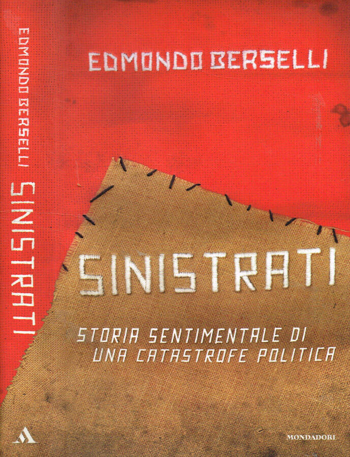 Sinistrati Storia sentimentale di una catastrofe politica - Edmondo Berselli