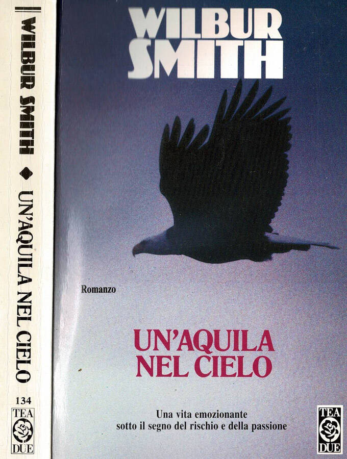 Un aquila nel cielo Una vita emozionante sotto il segno del rischio e della passione - Wilbur Smith