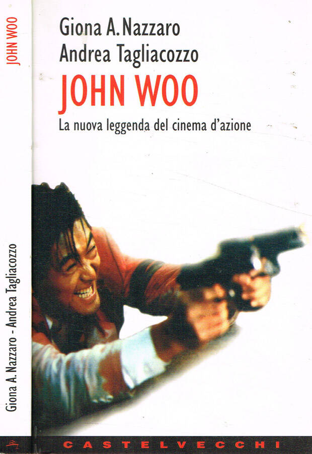 John Woo La nuova leggenda del cinema d'azione - Giona A.Nazzaro, Andrea Tagliacozzo