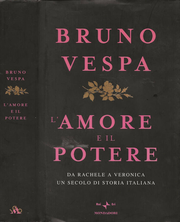 L'amore e il potere Da Rachele a Veronica, un secolo di storia italiana - Bruno Vespa