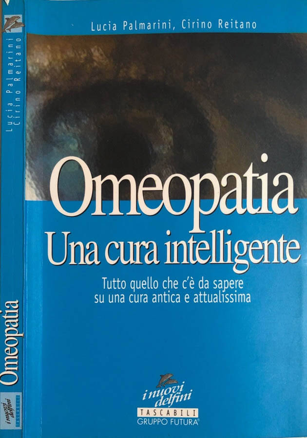 Omeopatia una cura intelligente Tutto quello che c'è da sapere su una cura antica e attualissima - Lucia Palmarini, Cirino Reitano