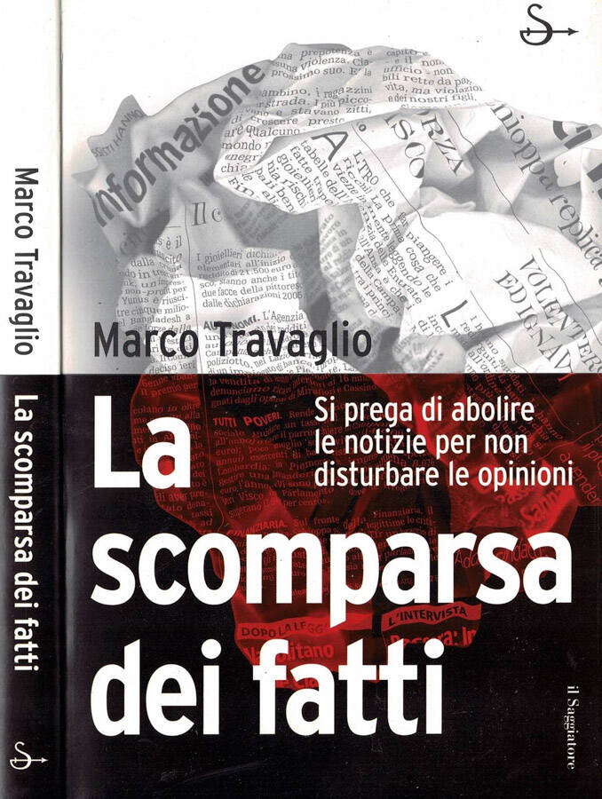 La scomparsa dei fatti Si prega di abolire le notizie per non disturbare le opinioni - Marco Travaglio