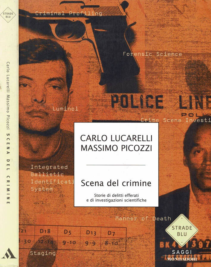 Scena del crimine Storie di delitti efferati e di investigazioni scientifiche - Carlo Lucarelli e Massimo Picozzi