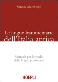 Le Lingue Frammentarie dell'Italia Antica. Manuale Per lo Studio delle Lingue Preromane - Marchesini Simona