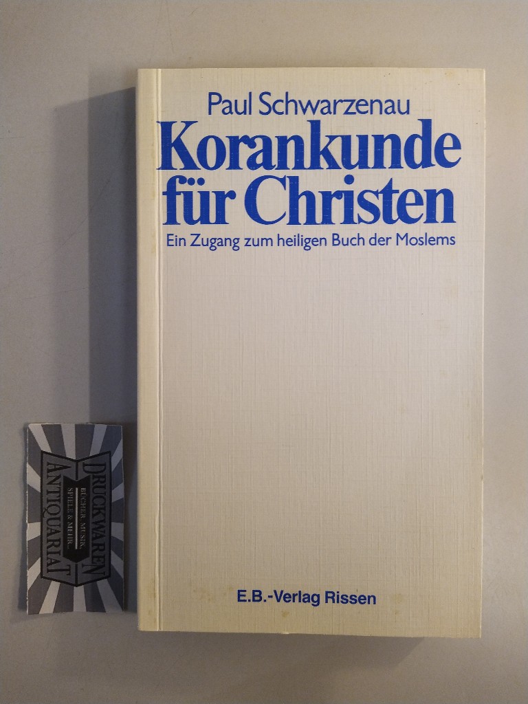 Korankunde für Christen. Ein Zugang zum heiligen Buch der Moslems. - Schwarzenau, Paul