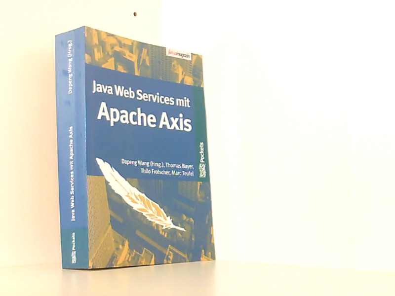 Java Web Services mit Apache Axis - Wang, Dapeng, Thomas Bayer Thilo Frotscher u. a.