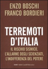 TERREMOTI D'ITALIA. IL RISCHIO SISMICO, L'ALLARME DEGLI SCIENZIATI, L'INDIFFERENZA DEL POTERE - BOSCHI ENZO FRANCO BORDIERI