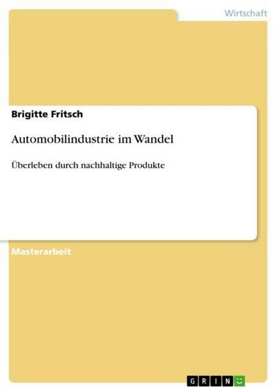 Automobilindustrie im Wandel : Überleben durch nachhaltige Produkte - Brigitte Fritsch