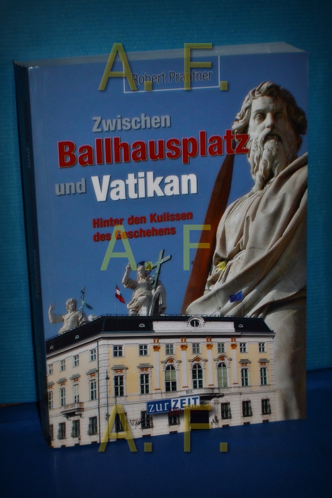Zwischen Ballhausplatz und Vatikan : hinter den Kulissen des Geschehens. Zur Zeit / Die Edition , Bd. 6 - Prantner, Robert