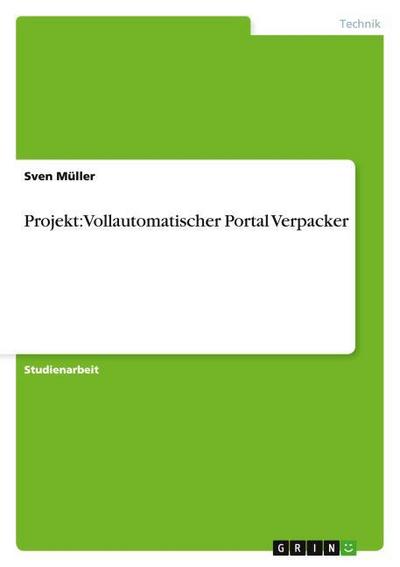 Projekt: Vollautomatischer Portal Verpacker - Sven Müller