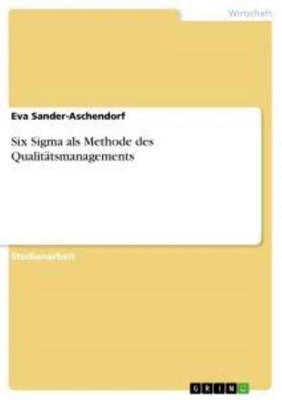 Six Sigma als Methode des Qualitätsmanagements - Eva Sander-Aschendorf