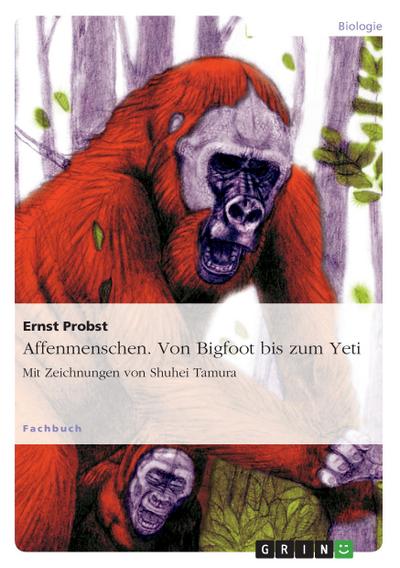 Affenmenschen. Von Bigfoot bis zum Yeti : Mit Zeichnungen von Shuhei Tamura - Ernst Probst