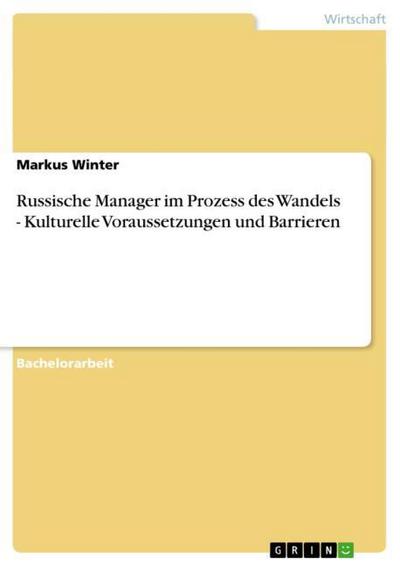 Russische Manager im Prozess des Wandels - Kulturelle Voraussetzungen und Barrieren - Markus Winter