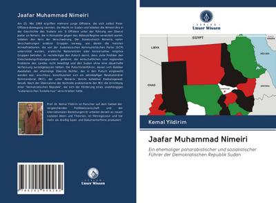 Jaafar Muhammad Nimeiri : Ein ehemaliger panarabistischer und sozialistischer Führer der Demokratischen Republik Sudan - Kemal Yildirim