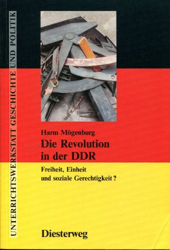 Die Revolution in Der DDR: Freiheit, Einheit Und Soziale Gerechtigkeit - Mogenburg