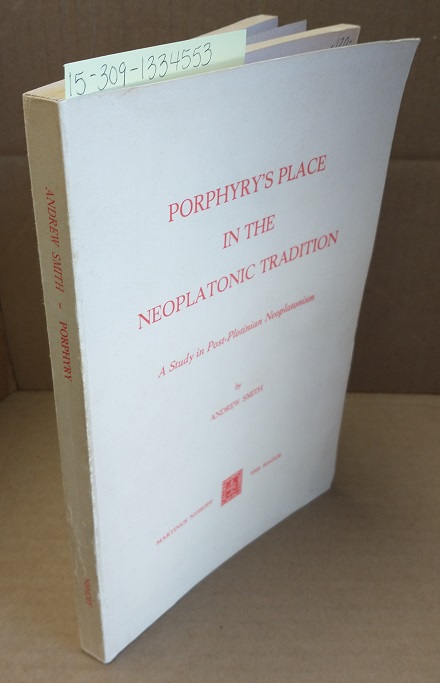 Porphyry's Place in the Neoplatonic Tradition: A Study in Post-Plotinian Neoplatonism - Smith, Andrew