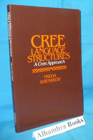 Cree Language Structures : A Cree Approach - Ahenakew, Freda