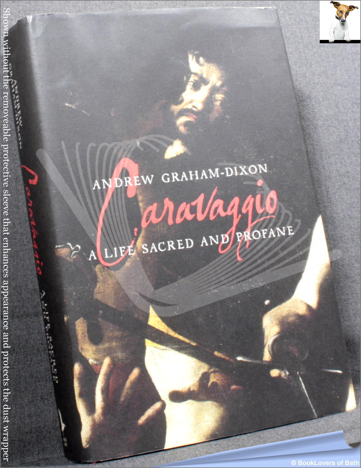 Caravaggio: A Life Sacred and Profane - Andrew Graham-Dixon