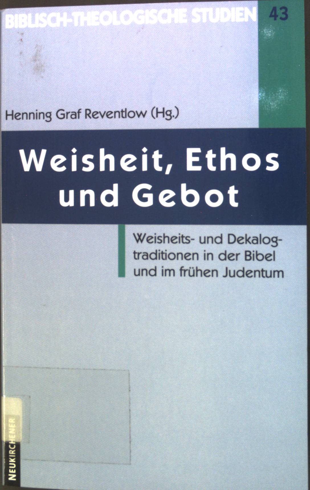 Weisheit, Ethos und Gebot : Weisheits- und Dekalogtraditionen in der Bibel und im frühen Judentum. Biblisch-theologische Studien ; 43 - Reventlow, Henning und Axel Graupner