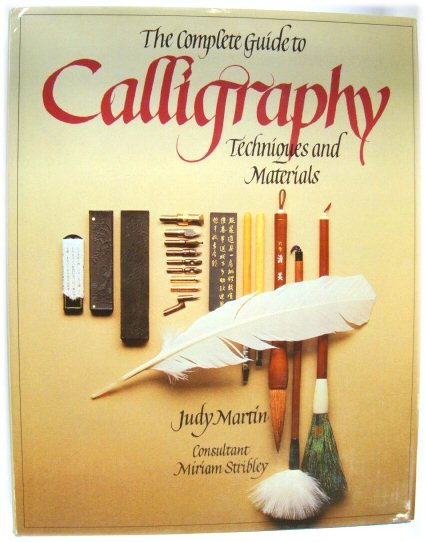 The Complete Guide to Calligraphy: Techniques and Materials - Martin, Judy; Stribley, Miriam