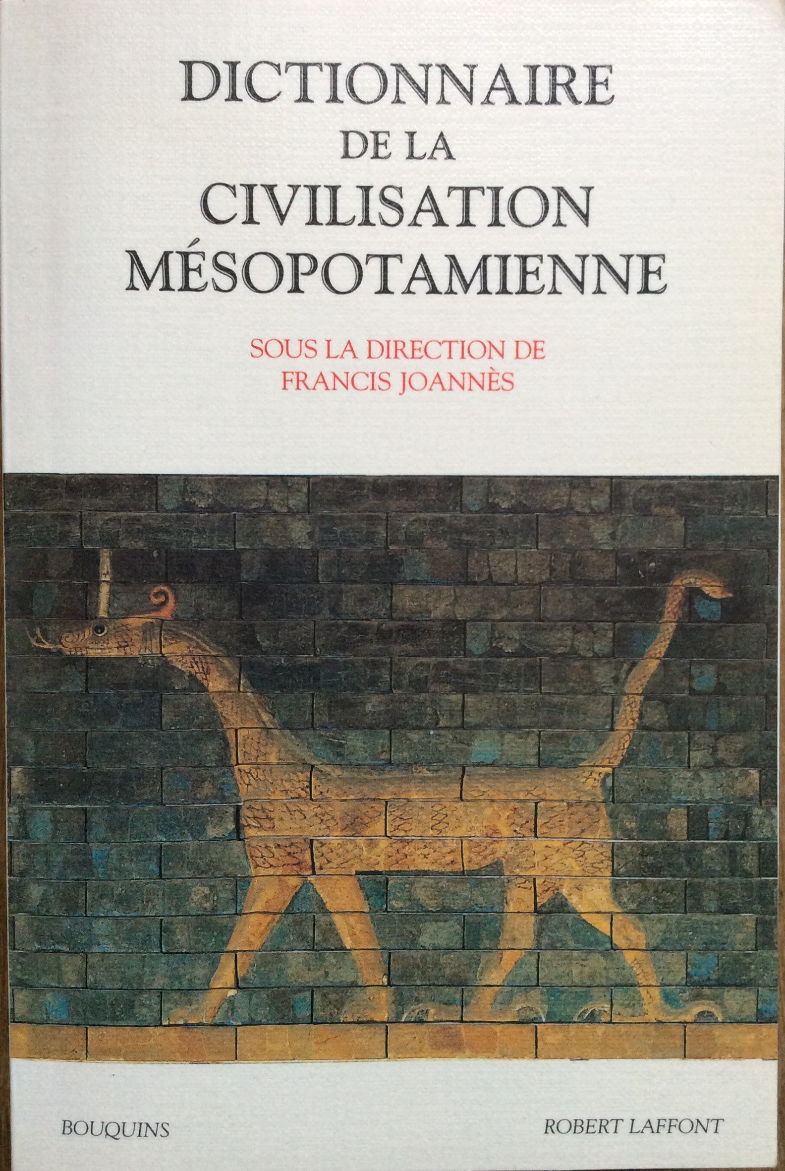 Dictionnaire de la civilisation mésopotamienne. Sous la direction de Francis Joannès - Collectif (Luc Bachelot, Francis Joannès, Cécile Michel)