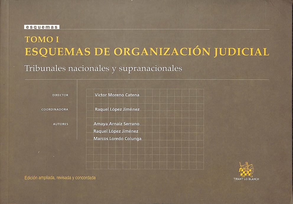 TOMO I ESQUEMAS DE ORGANIZACIÓN JUDICIAL. TRIBUNALES NACIONALES Y SUPRANACIONALES - VICTOR MORENO CATENA/RAQUEL LÓPEZ JIMÉNEZ/AMAYA ARNAIZ SERRANO/MARCOS LOREDO COLUNGA